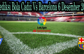 Prediksi Bola Cadiz Vs Barcelona 6 Desember 2020