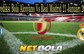 Prediksi Bola Alcoyano Vs Real Madrid 21 Januari 2021