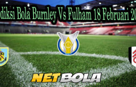 Prediksi Bola Burnley Vs Fulham 18 Februari 2021