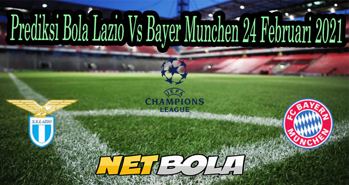 Prediksi Bola Lazio Vs Bayer Munchen 24 Februari 2021