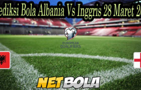 Prediksi Bola Albania Vs Inggris 28 Maret 2021