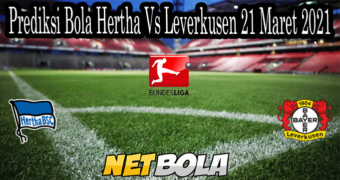 Prediksi Bola Hertha Vs Leverkusen 21 Maret 2021