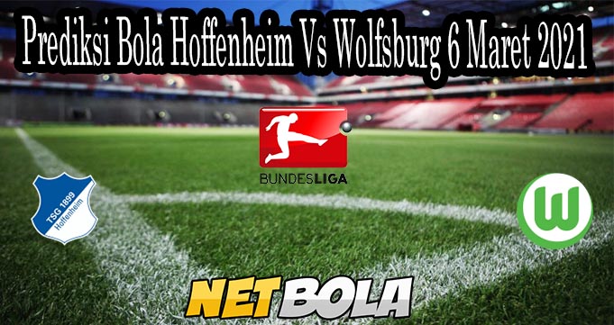 Prediksi Bola Hoffenheim Vs Wolfsburg 6 Maret 2021 