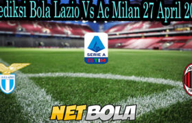 Prediksi Bola Lazio Vs Ac Milan 27 April 2021