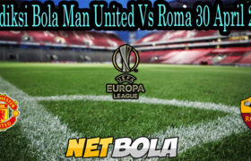 Prediksi Bola Man United Vs Roma 30 April 2021