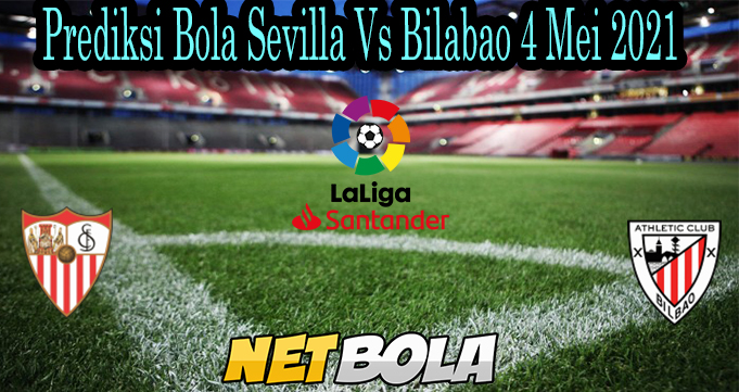 Prediksi Bola Sevilla Vs Bilabao 4 Mei 2021