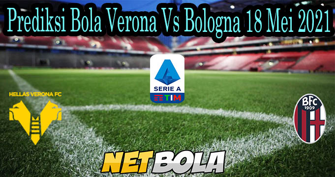 Prediksi Bola Verona Vs Bologna 18 Mei 2021
