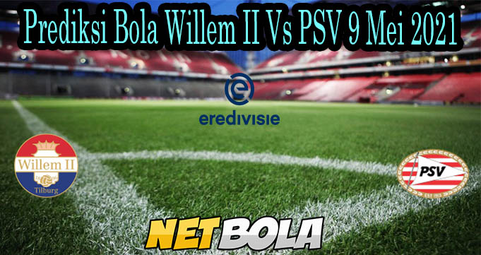 Prediksi Bola Willem II Vs PSV 9 Mei 2021