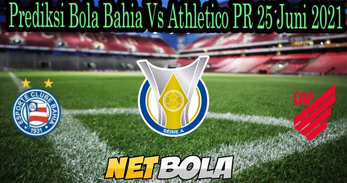 Prediksi Bola Bahia Vs Athletico PR 25 Juni 2021