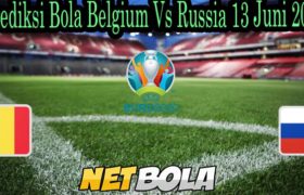 Prediksi Bola Belgium Vs Russia 13 Juni 2021