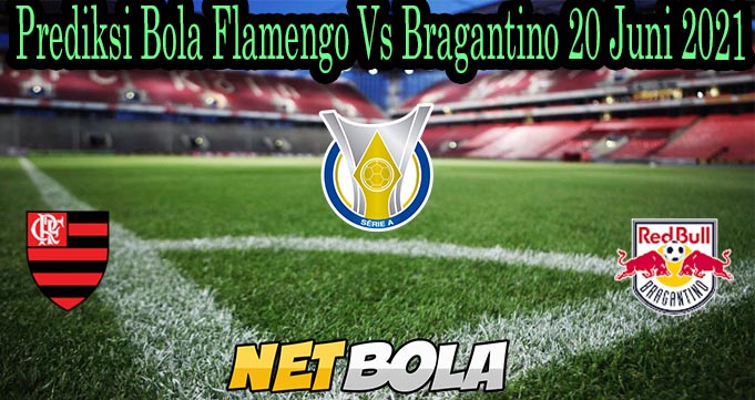 Prediksi Bola Flamengo Vs Bragantino 20 Juni 2021