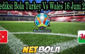 Prediksi Bola Turkey Vs Wales 16 Juni 2021