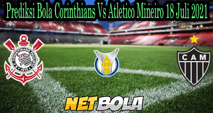 Prediksi Bola Corinthians Vs Atletico Mineiro 18 Juli 2021