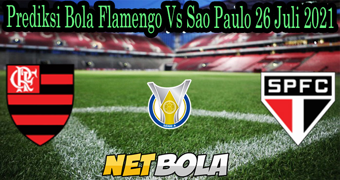 Prediksi Bola Flamengo Vs Sao Paulo 26 Juli 2021