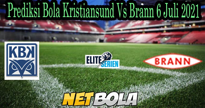 Prediksi Bola Kristiansund Vs Brann 6 Juli 2021