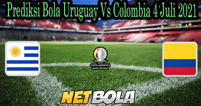Prediksi Bola Uruguay Vs Colombia 4 Juli 2021 