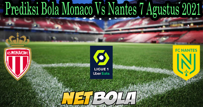 Prediksi Bola Monaco Vs Nantes 7 Agustus 2021