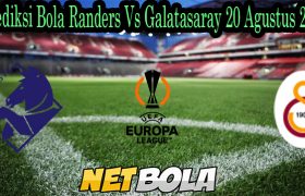 Prediksi Bola Randers Vs Galatasaray 20 Agustus 2021