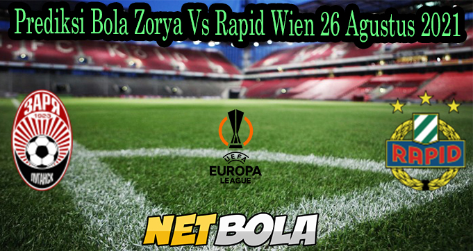 Prediksi Bola Zorya Vs Rapid Wien 26 Agustus 2021