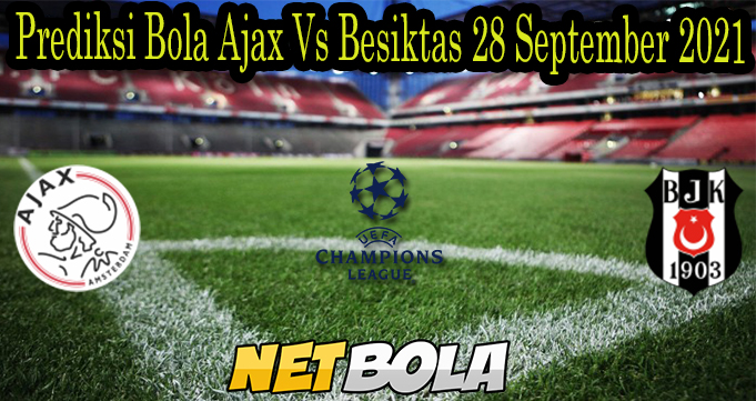 Prediksi Bola Ajax Vs Besiktas 29 September 2021
