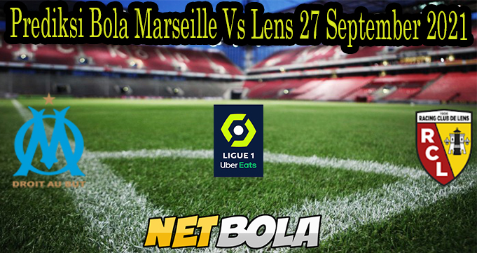 Prediksi Bola Marseille Vs Lens 27 September 2021
