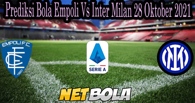Prediksi Bola Empoli Vs Inter Milan 28 Oktober 2021