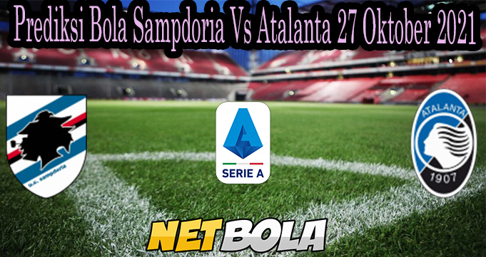 Prediksi Bola Sampdoria Vs Atalanta 27 Oktober 2021