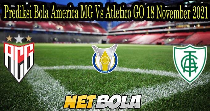 Prediksi Bola America MG Vs Atletico GO 18 November 2021
