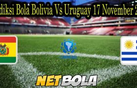Prediksi Bola Bolivia Vs Uruguay 17 November 2021