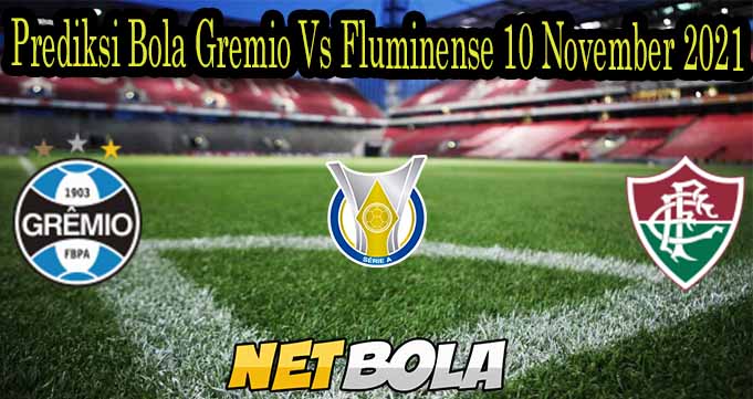 Prediksi Bola Gremio Vs Fluminense 10 November 2021