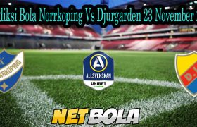 Prediksi Bola Norrkoping Vs Djurgarden 23 November 2021