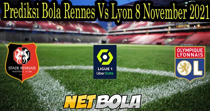 Prediksi Bola Rennes Vs Lyon 8 November 2021