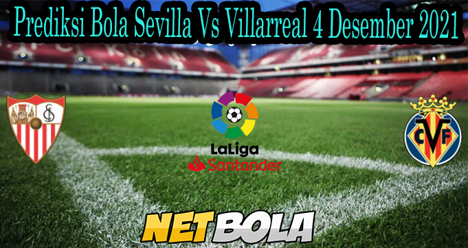 Prediksi Bola Sevilla Vs Villarreal 4 Desember 2021