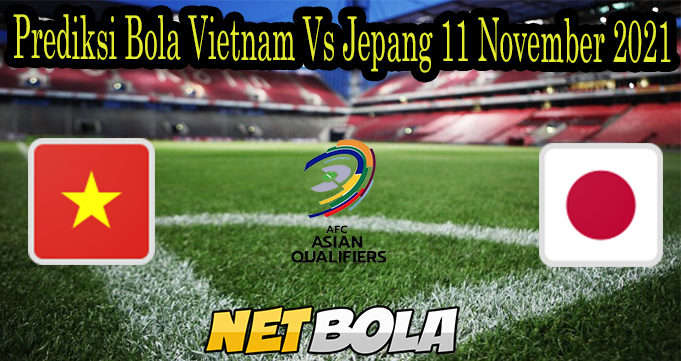 Prediksi Bola Vietnam Vs Jepang 11 November 2021