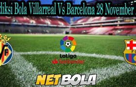 Prediksi Bola Villarreal Vs Barcelona 28 November 2021