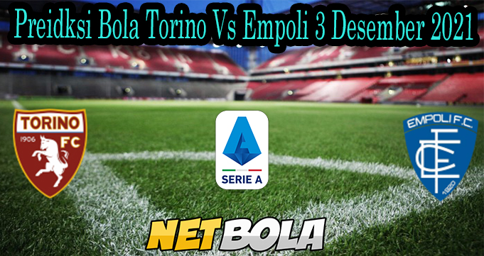 Preidksi Bola Torino Vs Empoli 3 Desember 2021