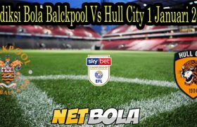Prediksi Bola Balckpool Vs Hull City 1 Januari 2022