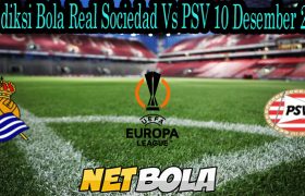 Prediksi Bola Real Sociedad Vs PSV 10 Desember 2021