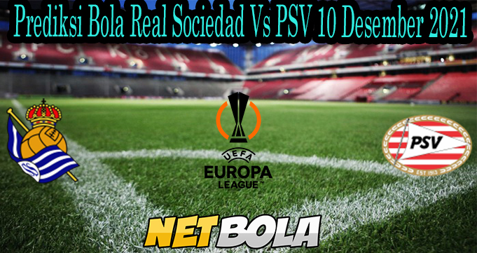 Prediksi Bola Real Sociedad Vs PSV 10 Desember 2021