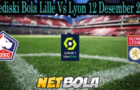Prediski Bola Lille Vs Lyon 12 Desember 2021