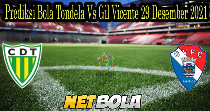 Prediksi Bola Tondela Vs Gil Vicente 29 Desember 2021