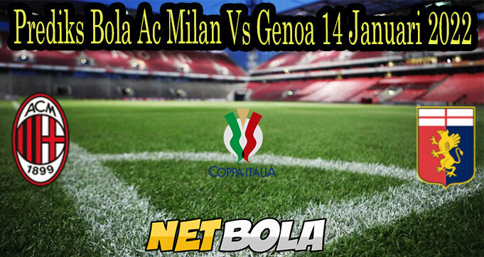 Prediks Bola Ac Milan Vs Genoa 14 Januari 2022