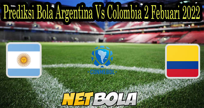 Prediksi Bola Argentina Vs Colombia 2 Febuari 2022