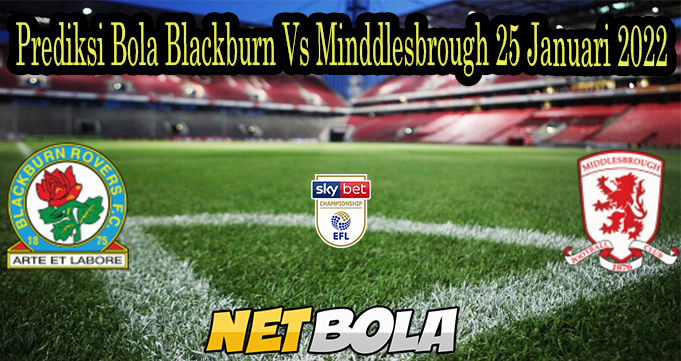 Prediksi Bola Blackburn Vs Minddlesbrough 25 Januari 2022