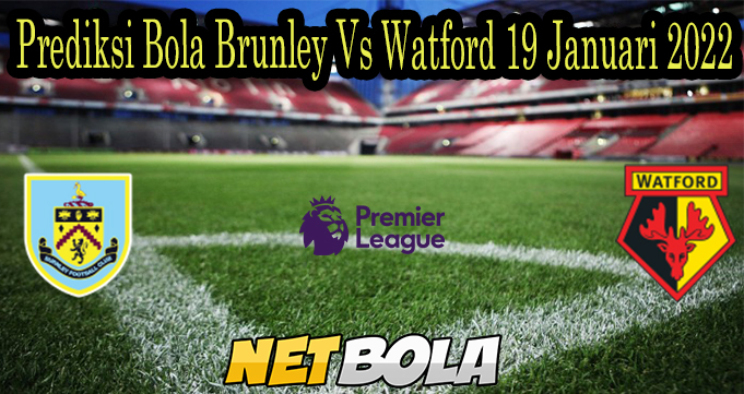 Prediksi Bola Brunley Vs Watford 19 Januari 2022