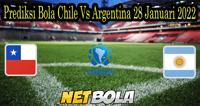 Prediksi Bola Chile Vs Argentina 28 Januari 2022