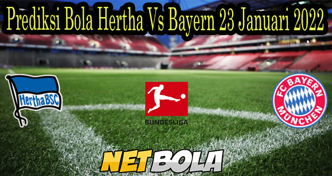 Prediksi Bola Hertha Vs Bayern 23 Januari 2022