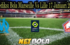 Prediksi Bola Marseille Vs Lille 17 Januari 2022