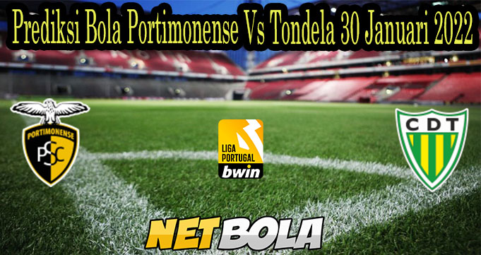Prediksi Bola Portimonense Vs Tondela 30 Januari 2022