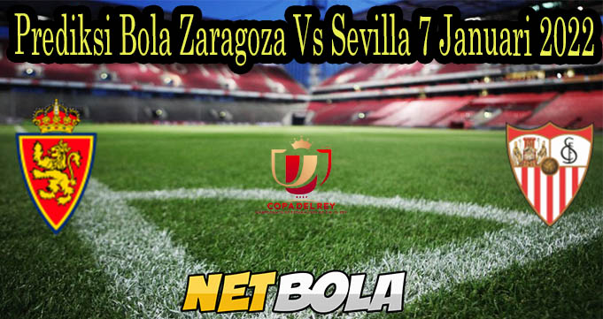 Prediksi Bola Zaragoza Vs Sevilla 7 Januari 2022